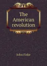 The American revolution - John Fiske