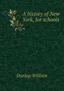 A history of New York, for schools - Dunlap William