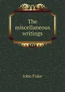 The miscellaneous writings - John Fiske