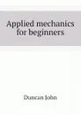 Applied mechanics for beginners - Duncan John