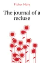 The journal of a recluse - Fisher Mary