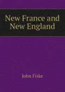 New France and New England - John Fiske