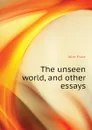 The unseen world, and other essays - John Fiske