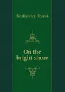 On the bright shore - Sienkiewicz Henryk