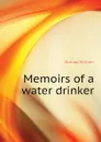 Memoirs of a water drinker - Dunlap William