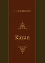 Kazan - Curwood James Oliver