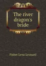 The river dragon.s bride - Fisher Lena Leonard