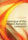 Catalogue of the Rhaeto-Romanic collection - Fiske Daniel Willard