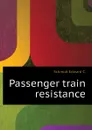 Passenger train resistance - Schmidt Edward C.