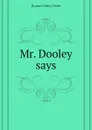 Mr. Dooley says - Dunne Finley Peter
