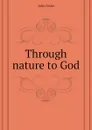 Through nature to God - John Fiske