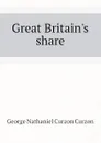 Great Britain.s share - George Nathaniel Curzon