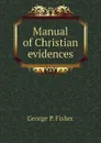 Manual of Christian evidences - George P. Fisher