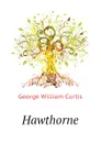 Hawthorne - George William Curtis