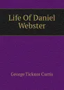 Life Of Daniel Webster - Curtis George Ticknor
