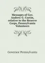 Messages of Gov. Andrew G. Curtin, relative to the Reserve Corps, Pennsylvania Volunteers - Governor Pennsylvania