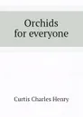 Orchids for everyone - Curtis Charles Henry