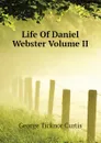 Life Of Daniel Webster Volume II - Curtis George Ticknor