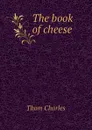 The book of cheese - Thom Charles