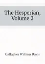 The Hesperian, Volume 2 - Gallagher William Davis