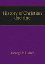 History of Christian doctrine - George P. Fisher