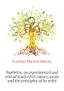 Nephritis, an experimental and critical study of its nature, cause and the principles of its relief - Fischer Martin Henry