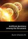 Artificial dentistry among the Etruscans - Dunn Charles W.