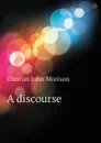 A discourse - Duncan John Morison