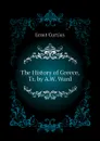 The History of Greece, Tr. by A.W. Ward - Curtius Ernst