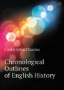 Chronological Outlines of English History - Curtis John Charles