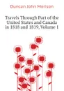 Travels Through Part of the United States and Canada in 1818 and 1819, Volume 1 - Duncan John Morison