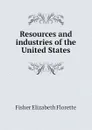 Resources and industries of the United States - Fisher Elizabeth Florette