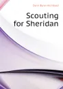 Scouting for Sheridan - Dunn Byron Archibald