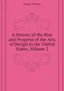 A History of the Rise and Progress of the Arts of Design in the United States, Volume 2 - Dunlap William