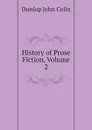 History of Prose Fiction, Volume 2 - Dunlop John Colin