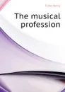 The musical profession - Fisher Henry