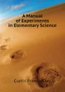 A Manual of Experiments in Elementary Science - Curtis Francis Day