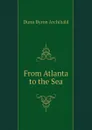 From Atlanta to the Sea - Dunn Byron Archibald