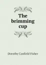 The brimming cup - Fisher Dorothy Canfield