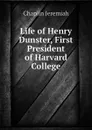 Life of Henry Dunster, First President of Harvard College - Chaplin Jeremiah