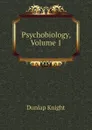 Psychobiology, Volume 1 - Dunlap Knight