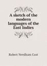 A sketch of the modern languages of the East Indies - Cust Robert Needham