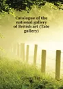 Catalogue of the national gallery of British art (Tate gallery) - Gallery Tate