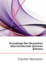 Grundzuge Der Deutschen Altertumskunde - Fischer Hermann