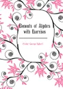 Elements of Algebra with Exercises - Fisher George Egbert