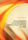 Encyclopaedia of United States History from 458 A.D. to 1902 - Woodrow Wilson