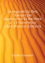 Inauguration Des Statues De Lapeyronie Et Barthez Le 15 Novembre 1864 (French Edition) - Duprè Giovanni