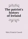 The patriot.s history of Ireland - Cusack Mary Francis