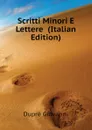 Scritti Minori E Lettere  (Italian Edition) - Duprè Giovanni