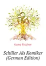 Schiller Als Komiker (German Edition) - Куно Фишер